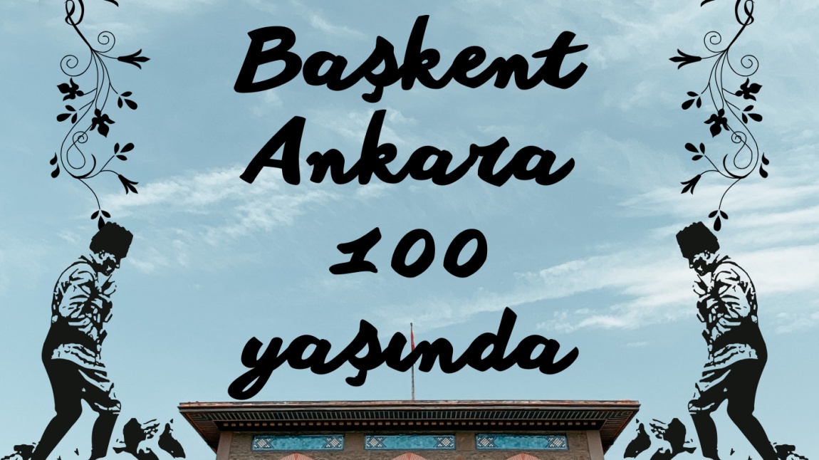Ankara'nın Başkent Oluşunun 100.Yılı Kutlu Olsun